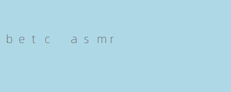 betc asmr